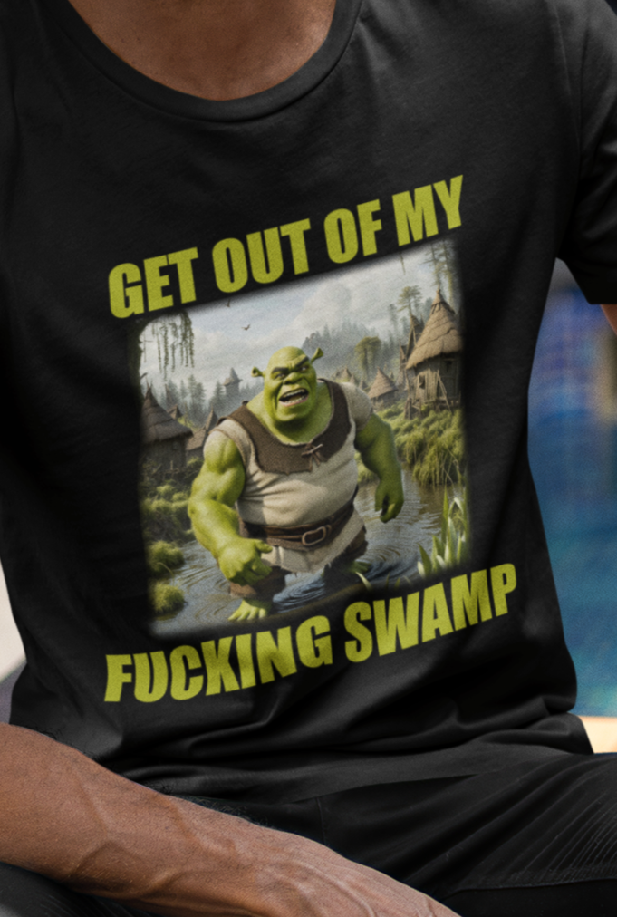 Get Out Of My Fucking Swamp T-Shirt - Zeitgeist Zest