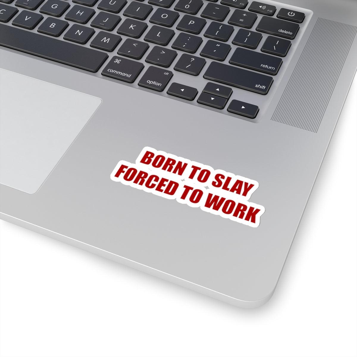 Born To Slay Forced To Work Sticker - ZeitgeistZest