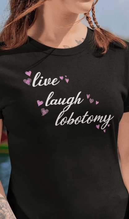 A woman wearing a black T-shirt saying &quot;Live Laugh Lobotomy&quot;.