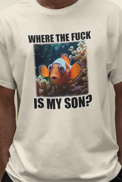 Where The Fuck Is My Son T-Shirt - Zeitgeist Zest