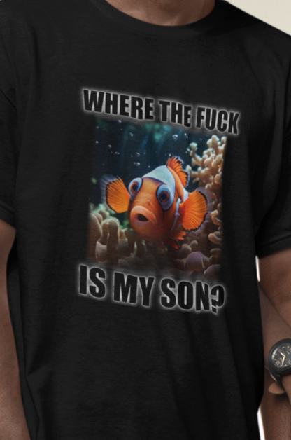 Where The Fuck Is My Son T-Shirt - Zeitgeist Zest