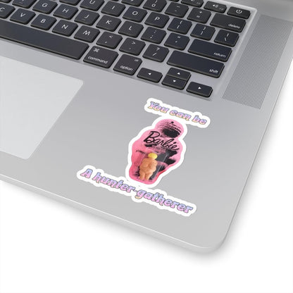 You Can Be A Hunter-Gatherer Barbie Sticker - ZeitgeistZest